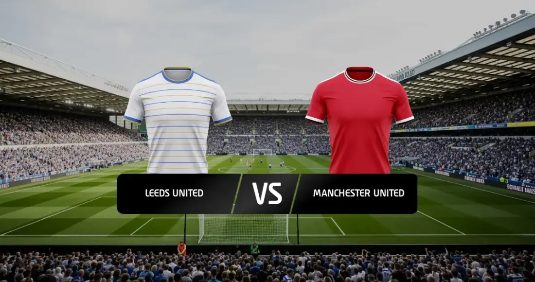 Leeds vs Man United: Këshilla, Parashikime dhe Shanset për Ndeshjen e Fundjavës